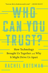 18 Who Can You Trust- How Technology Brought Us Together and Why It Might Drive Us Apart